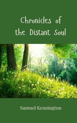 Chronicles of the Distant Soul by Kensington, Samuel