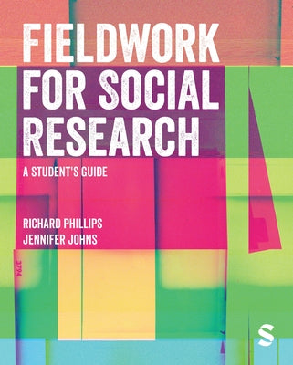 Fieldwork for Social Research: A Student′s Guide by Phillips, Richard