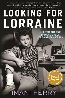 Looking for Lorraine: The Radiant and Radical Life of Lorraine Hansberry by Perry, Imani
