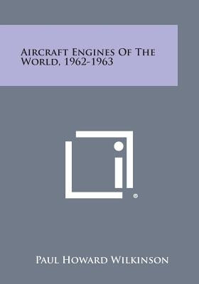 Aircraft Engines of the World, 1962-1963 by Wilkinson, Paul Howard