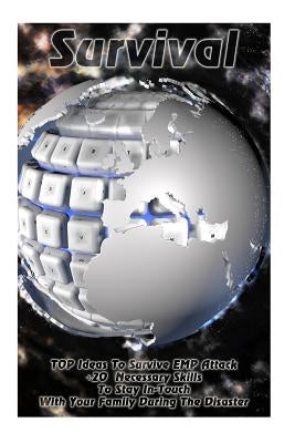 Survival: TOP Ideas To Survive EMP Attack + 20 Necessary Skills To Stay In-Touch With Your Family During The Disaster: Survival by Reeves, Sharon