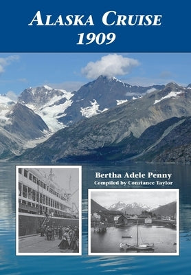 Alaska Cruise 1909 by Penny, Bertha Adele