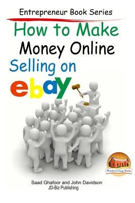 How to Make Money Online - Selling on EBay by Davidson, John
