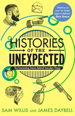 Histories of the Unexpected: How Everything Has a History by Daybell, James