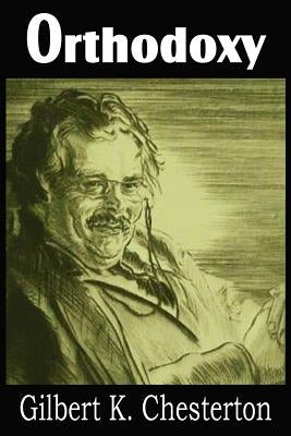 Orthodoxy by Chesterton, G. K.