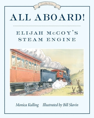 All Aboard!: Elijah McCoy's Steam Engine by Kulling, Monica
