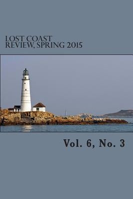 Lost Coast Review, Spring 2015: Vol. 6, No. 3 by Alexander, Ivan