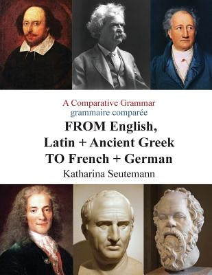 A Comparative Grammar grammaire comparée FROM English, Latin + Ancient Greek TO French + German: Days of the Week Jours de la semaine by Seutemann, Katharina