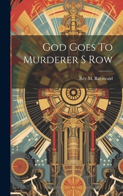 God Goes To Murderer S Row by Raymond, M.