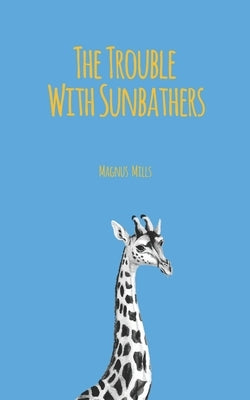 The Trouble With Sunbathers by Mills, Magnus