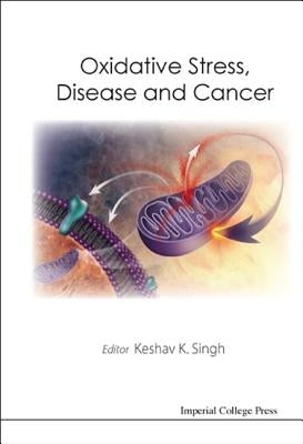Oxidative Stress, Disease and Cancer by Singh, Keshav K.