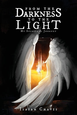 From the Darkness to the Light by Chavis, Isaiah