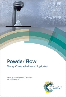 Powder Flow: Theory, Characterisation and Application by 
