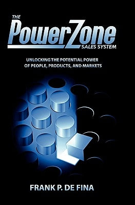 The PowerZone Sales System: "Align and Conquer!" by De Fina, Frank P.