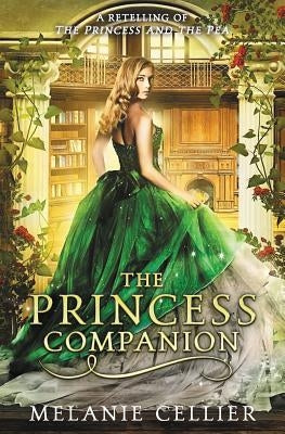 The Princess Companion: A Retelling of The Princess and the Pea by Cellier, Melanie