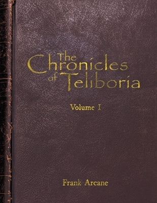 The Chronicles of Teliboria, Volume I: A Sandbox TTRPG World Unveiled by Arcane, Frank