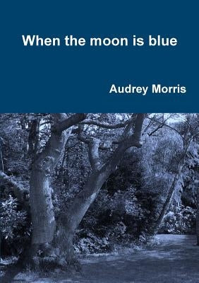 When the moon is blue by Morris, Audrey