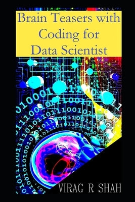 Brain Teasers with Coding For Data Scientist by Shah, Virag