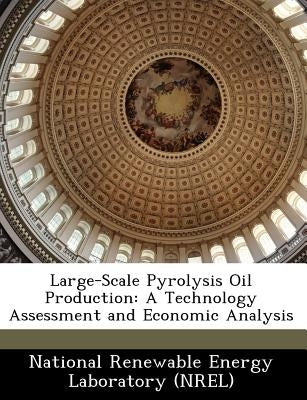 Large-Scale Pyrolysis Oil Production: A Technology Assessment and Economic Analysis by National Renewable Energy Laboratory (Nr