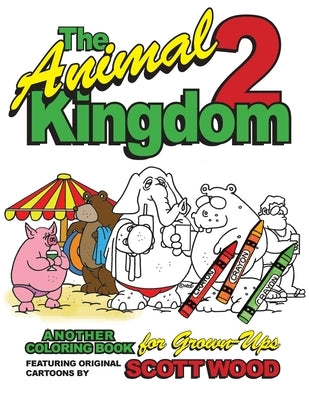 The Animal Kingdom 2: Another Coloring Book for Grown-Ups by Wood, Scott