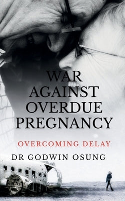 War Against Overdue Pregnancy by Godwin