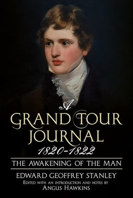 A Grand Tour Journal 1820-1822: The Awakening of the Man by Stanley, Edward Geoffrey