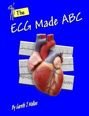 The ECG Made ABC by Mallon, Gareth J.