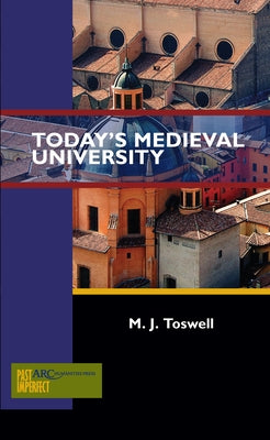 Today's Medieval University by Toswell, M. J.