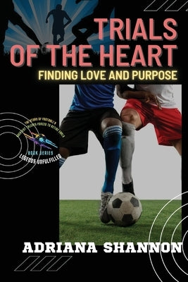 Trials of the Heart: Overcoming Obstacles to Discover Your True Calling by Shannon, Adriana