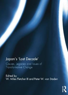 Japan's 'Lost Decade': Causes, Legacies and Issues of Transformative Change by Fletcher, W. Miles, III