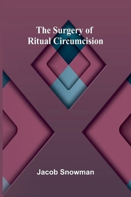 The Surgery of Ritual Circumcision by Snowman, Jacob