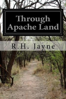 Through Apache Land by Jayne, R. H.