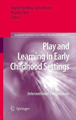 Play and Learning in Early Childhood Settings: International Perspectives by Pramling Samuelsson, Ingrid