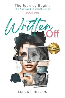 Written Off: The Journey Begins - The Approved in Christ Series Book One by Phillips, Lisa