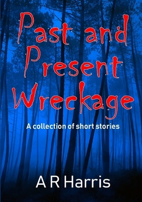 Past and Present Wreckage by Harris, A. R.