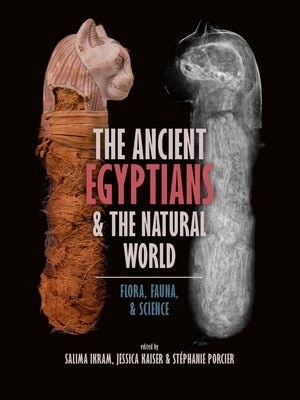 The Ancient Egyptians and the Natural World: Flora, Fauna, and Science by Ikram, Salima