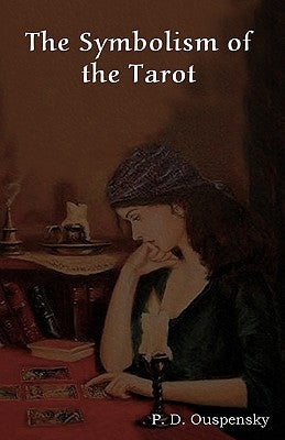 The Symbolism of the Tarot by Ouspensky, P. D.