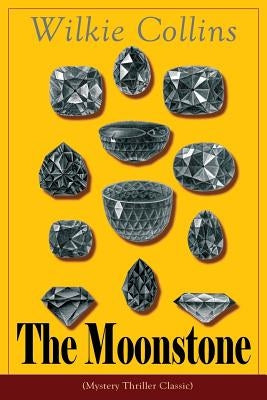 The Moonstone (Mystery Thriller Classic): Detective story by Collins, Wilkie