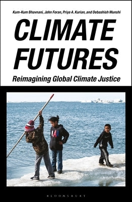 Climate Futures: Reimagining Global Climate Justice by Bhavnani, Kum-Kum