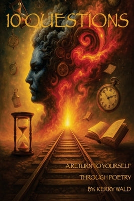 10 Questions: A Return To Yourself Through Poetry by Wald, Kerry