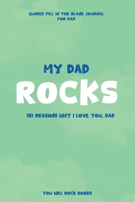 My Dad Rocks: 101 Reasons Why I Love You, Dad by Rock Books, You Will