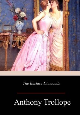 The Eustace Diamonds by Trollope, Anthony