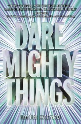 Dare Mighty Things by Kaczynski, Heather