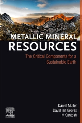 Metallic Mineral Resources: The Critical Components for a Sustainable Earth by M?ller, Daniel