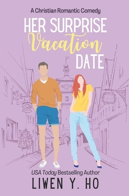 Her Surprise Vacation Date: A Christian Romantic Comedy by Ho, Liwen y.
