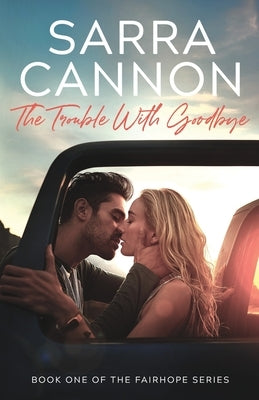 The Trouble With Goodbye by Cannon, Sarra