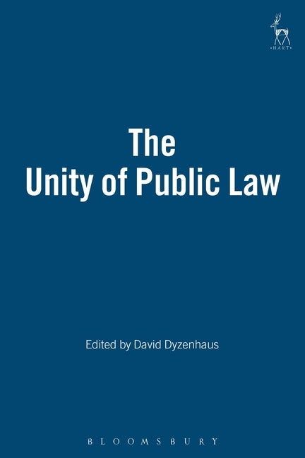 The Unity of Public Law by Dyzenhaus, David