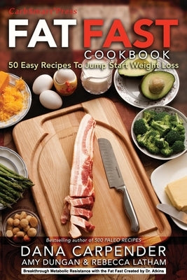 Fat Fast Cookbook: 50 Easy Recipes to Jump Start Your Low Carb Weight Loss by Dungan, Amy