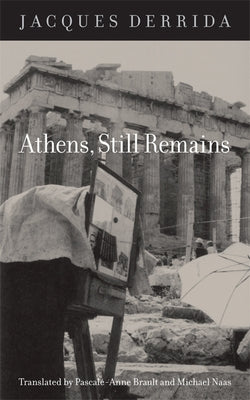 Athens, Still Remains: The Photographs of Jean-François Bonhomme by Derrida, Jacques