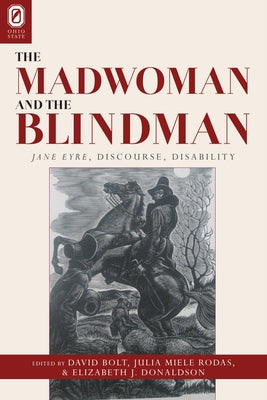 The Madwoman and the Blindman: Jane Eyre, Discourse, Disability by Bolt, David